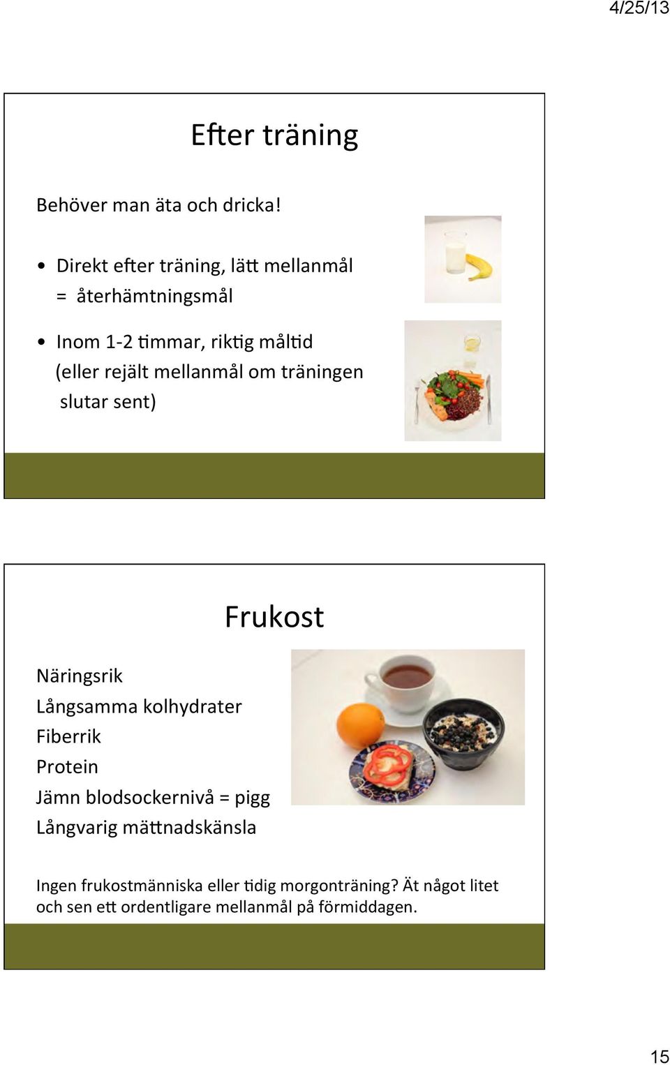 mellanmål om träningen slutar sent) Frukost Näringsrik Långsamma kolhydrater Fiberrik Protein Jämn