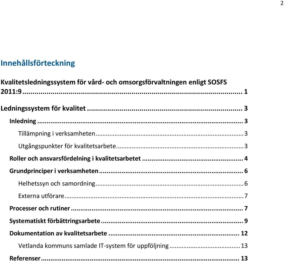 .. 3 Roller och ansvarsfördelning i kvalitetsarbetet... 4 Grundprinciper i verksamheten... 6 Helhetssyn och samordning.