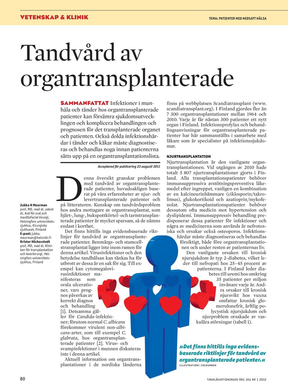 fi Krister Höckerstedt prof, MD, med dr, Kliniken för transplantation och leverkirurgi, Helsingfors universitetssjukhus, Finland SAMMANFATTAT Infektioner i munhåla och tänder hos organtransplanterade