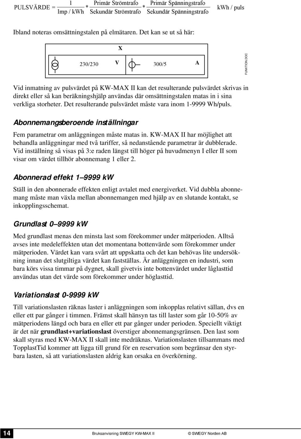 DOC Vid inmatning av pulsvärdet på KW-MAX II kan det resulterande pulsvärdet skrivas in direkt eller så kan beräkningshjälp användas där omsättningstalen matas in i sina verkliga storheter.