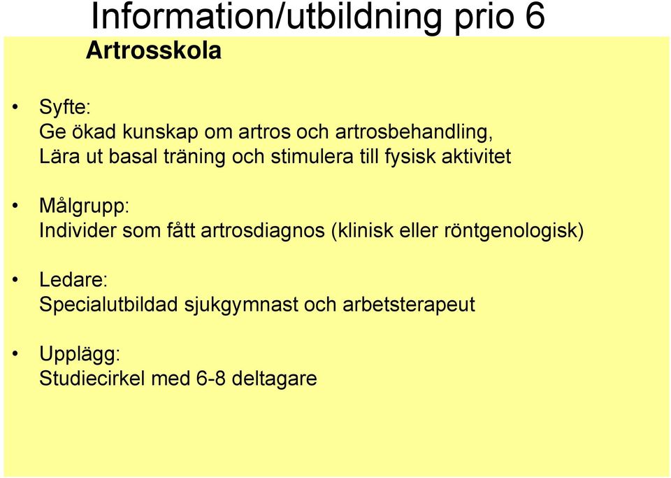 Målgrupp: Individer som fått artrosdiagnos (klinisk eller röntgenologisk)