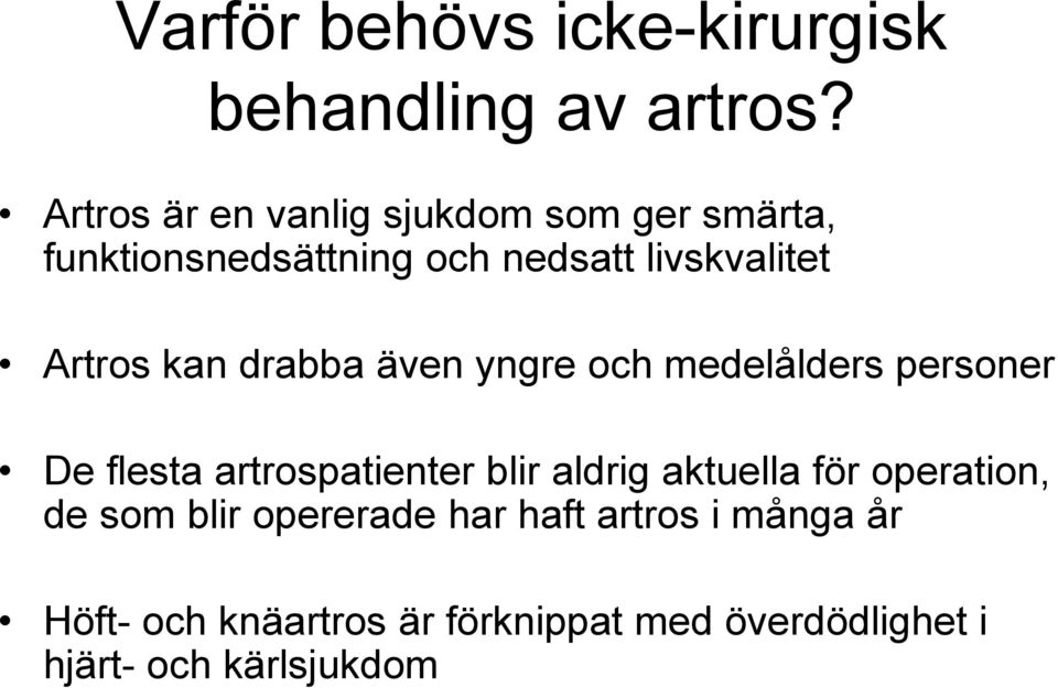 Artros kan drabba även yngre och medelålders personer De flesta artrospatienter blir aldrig