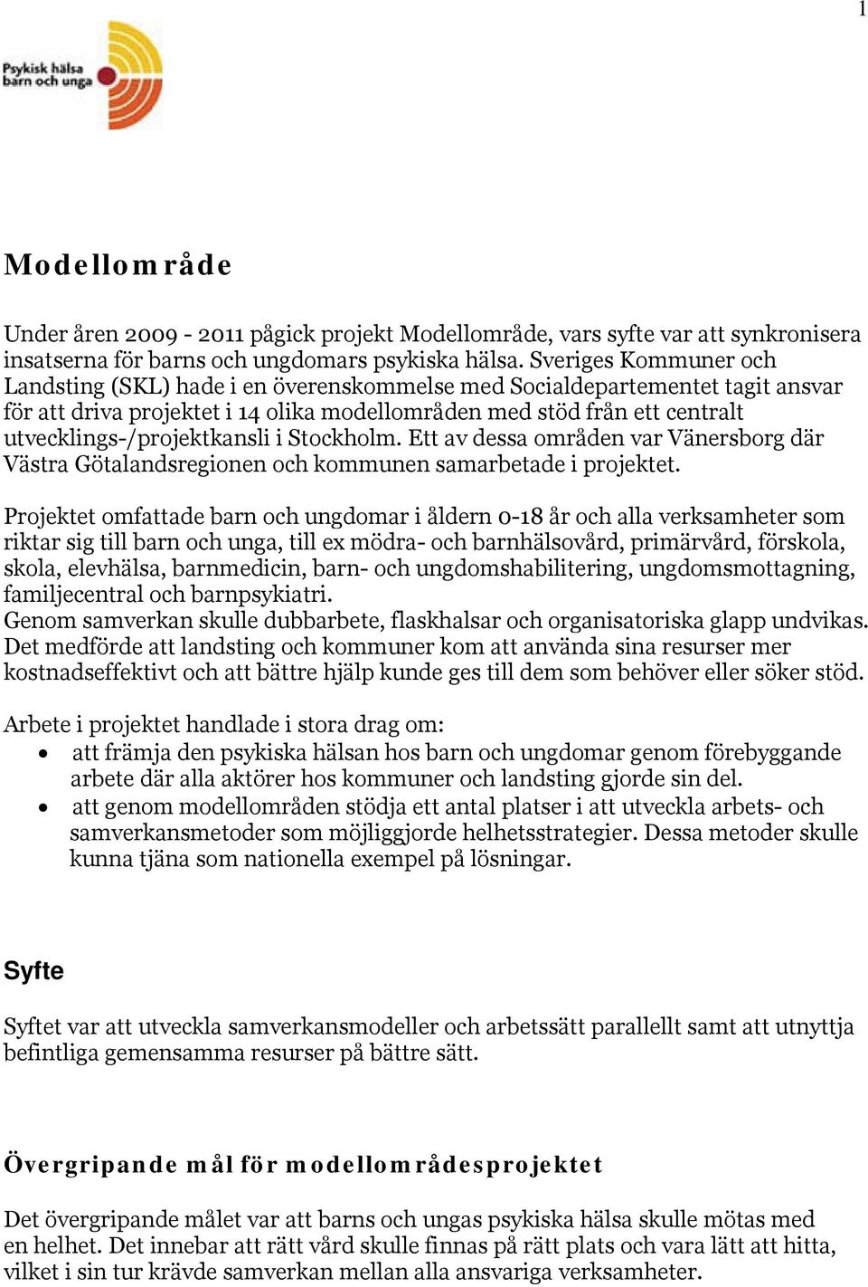 utvecklings-/projektkansli i Stockholm. Ett av dessa områden var Vänersborg där Västra Götalandsregionen och kommunen samarbetade i projektet.