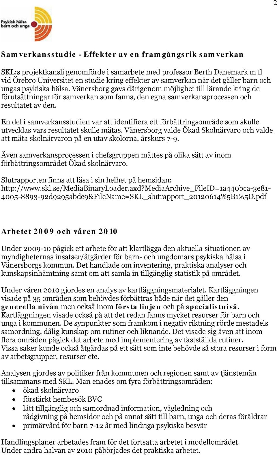 En del i samverkansstudien var att identifiera ett förbättringsområde som skulle utvecklas vars resultatet skulle mätas.