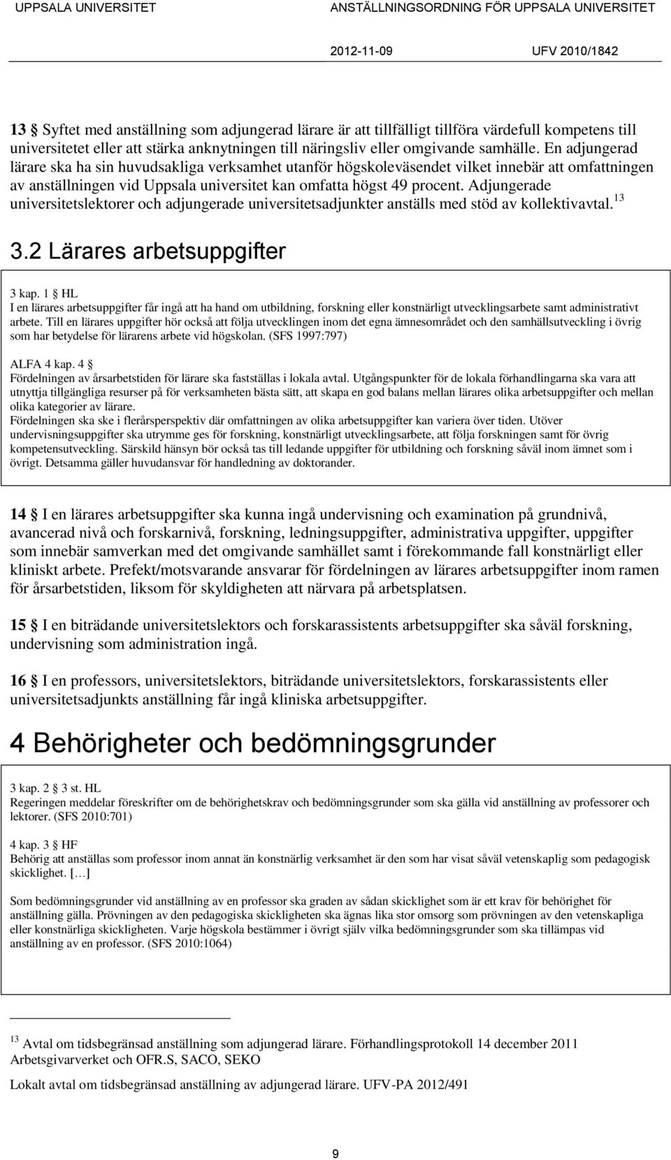 Adjungerade universitetslektorer och adjungerade universitetsadjunkter anställs med stöd av kollektivavtal. 13 3.2 Lärares arbetsuppgifter 3 kap.