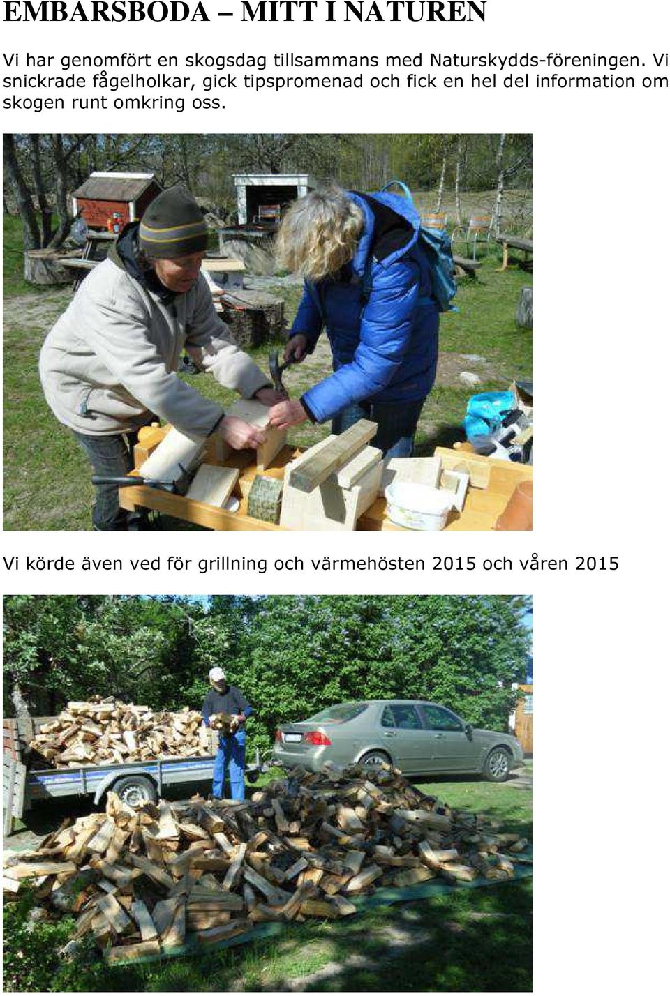Vi snickrade fågelholkar, gick tipspromenad och fick en hel del
