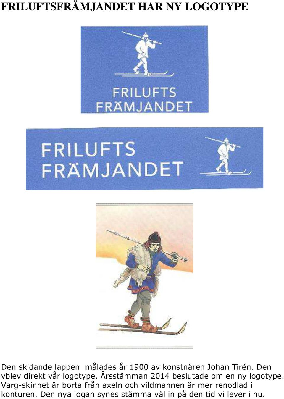 Årsstämman 2014 beslutade om en ny logotype.