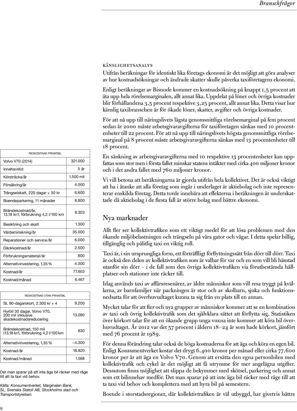 Enligt beräkningar av Bisnode kommer en kostnadsökning på knappt 1,5 procent att äta upp hela rörelsemarginalen, allt annat lika.