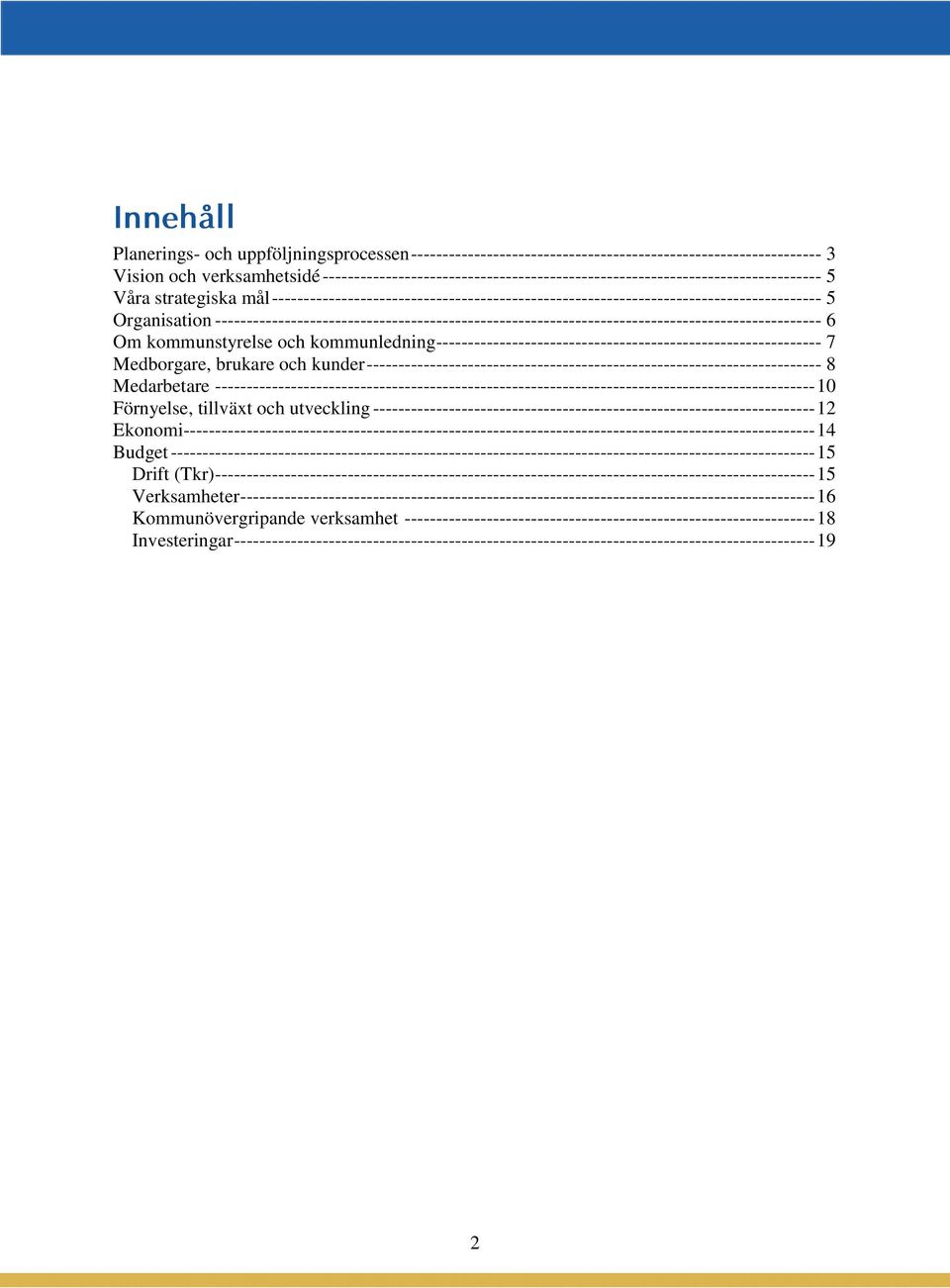 Organisation ------------------------------------------------------------------------------------------------ 6 Om kommunstyrelse och kommunledning