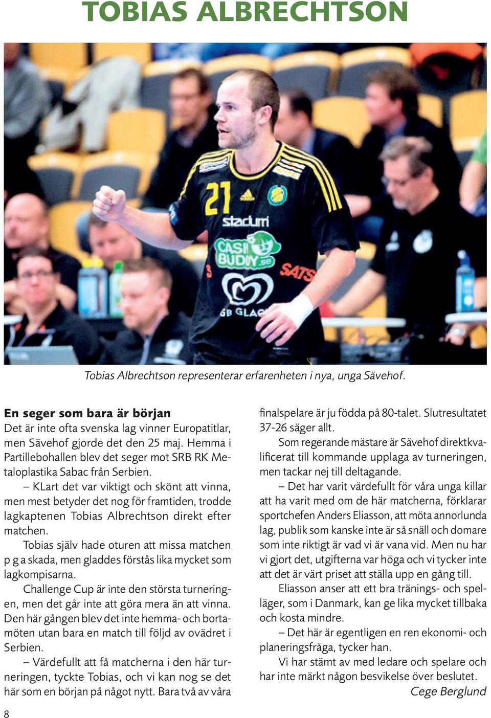 KLart det var viktigt och skönt att vinna, men mest betyder det nog för framtiden, trodde lagkaptenen Tobias Albrechtson direkt efter matchen.