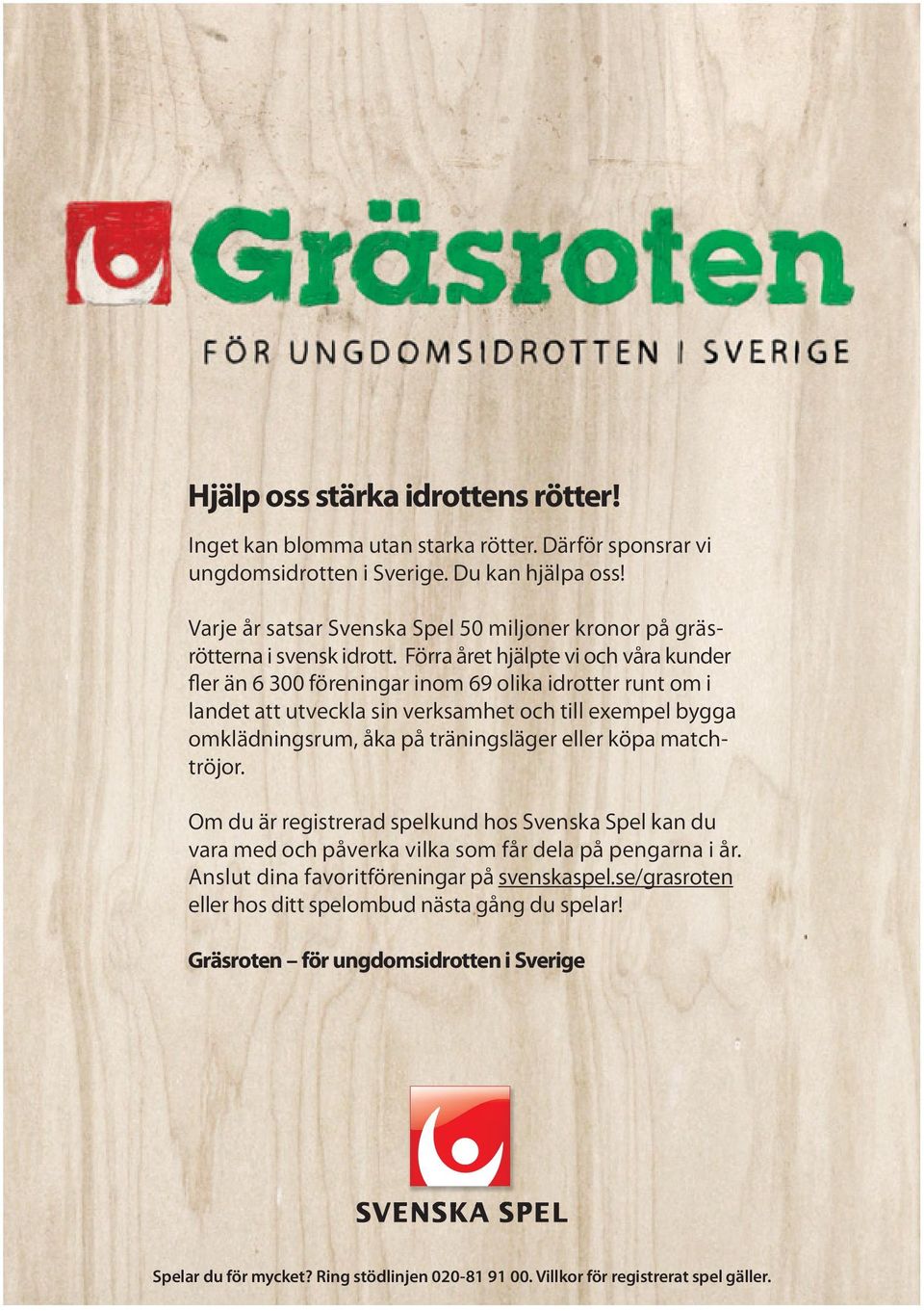 Förra året hjälpte vi och våra kunder fler än 6 300 föreningar inom 69 olika idrotter runt om i landet att utveckla sin verksamhet och till exempel bygga omklädningsrum, åka på träningsläger