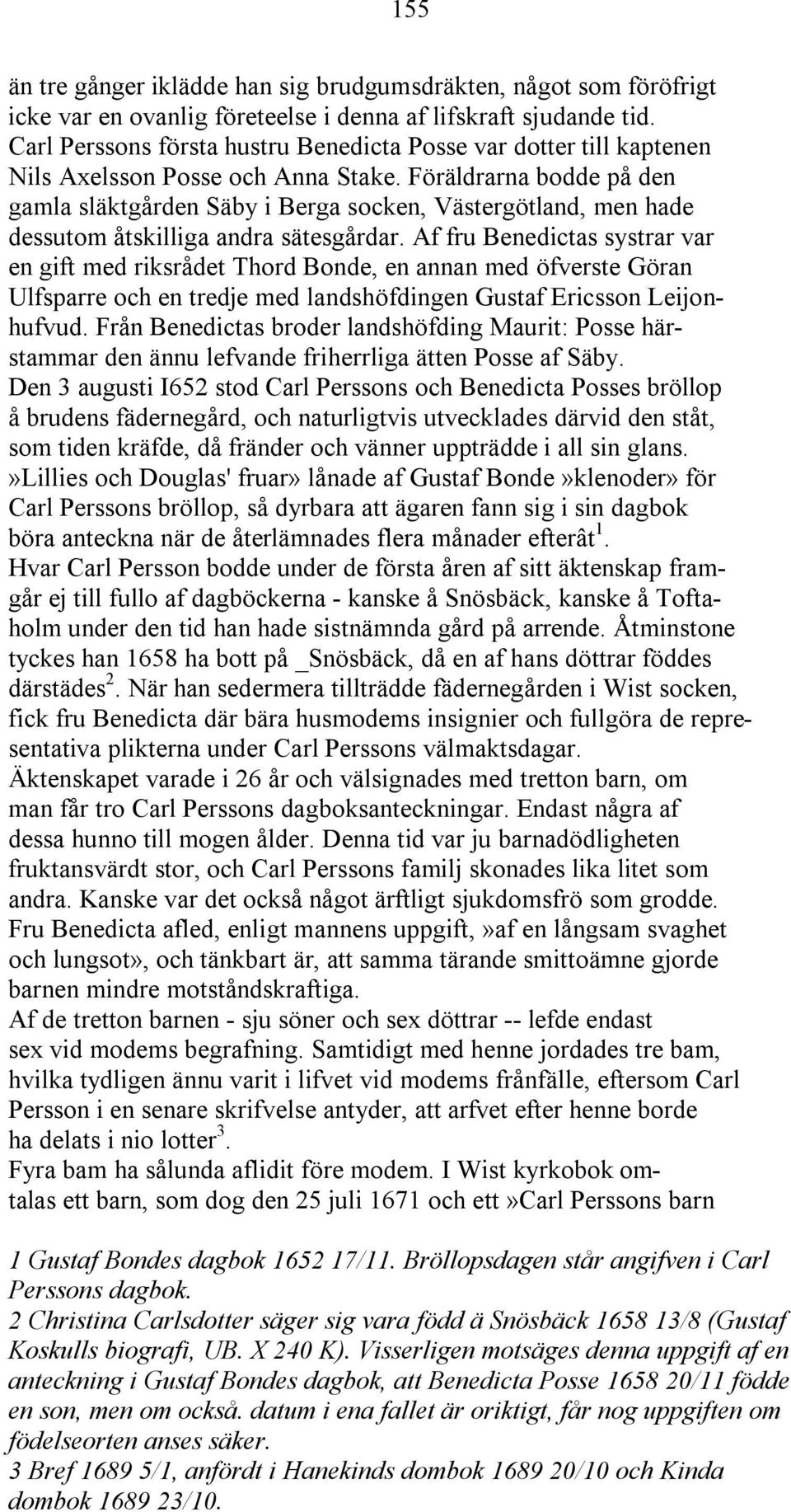 Föräldrarna bodde på den gamla släktgården Säby i Berga socken, Västergötland, men hade dessutom åtskilliga andra sätesgårdar.