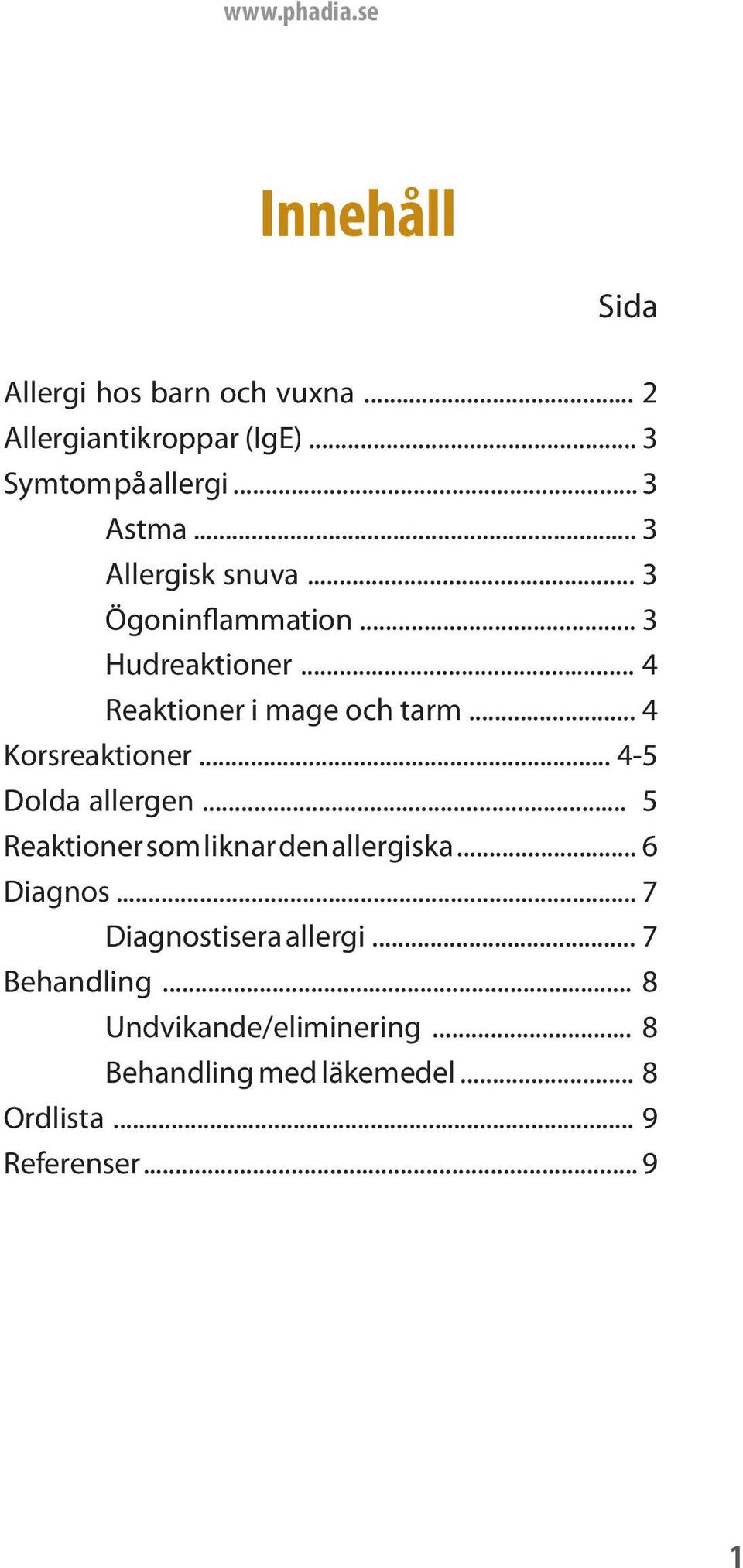 .. 4 Korsreaktioner... 4-5 Dolda allergen... 5 Reaktioner som liknar den allergiska... 6 Diagnos.