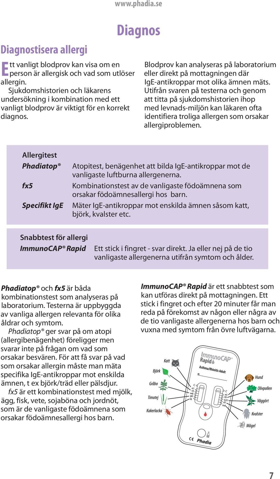 se Diagnos Blodprov kan analyseras på laboratorium eller direkt på mottagningen där IgE-antikroppar mot olika ämnen mäts.