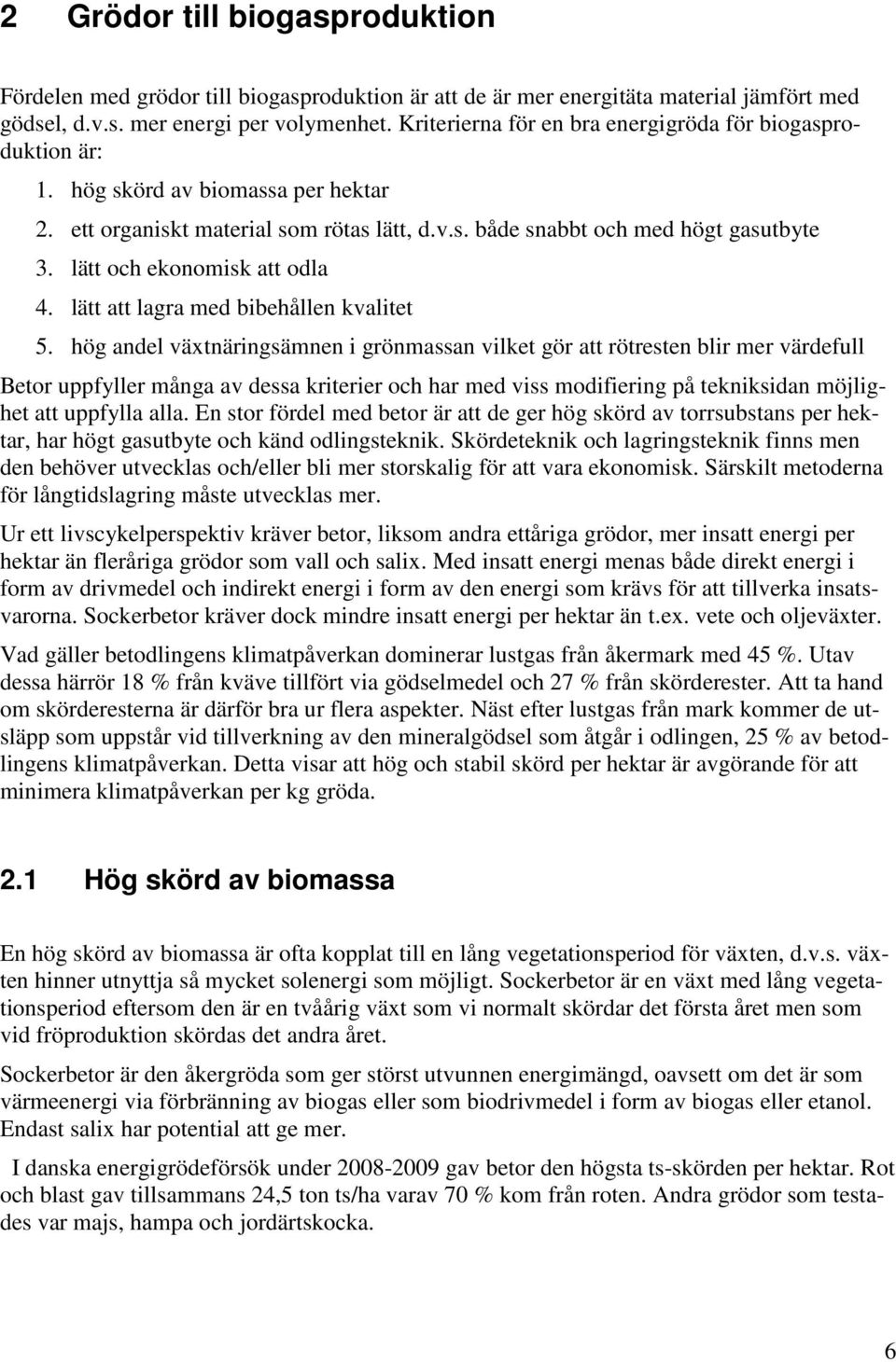 lätt och ekonomisk att odla 4. lätt att lagra med bibehållen kvalitet 5.