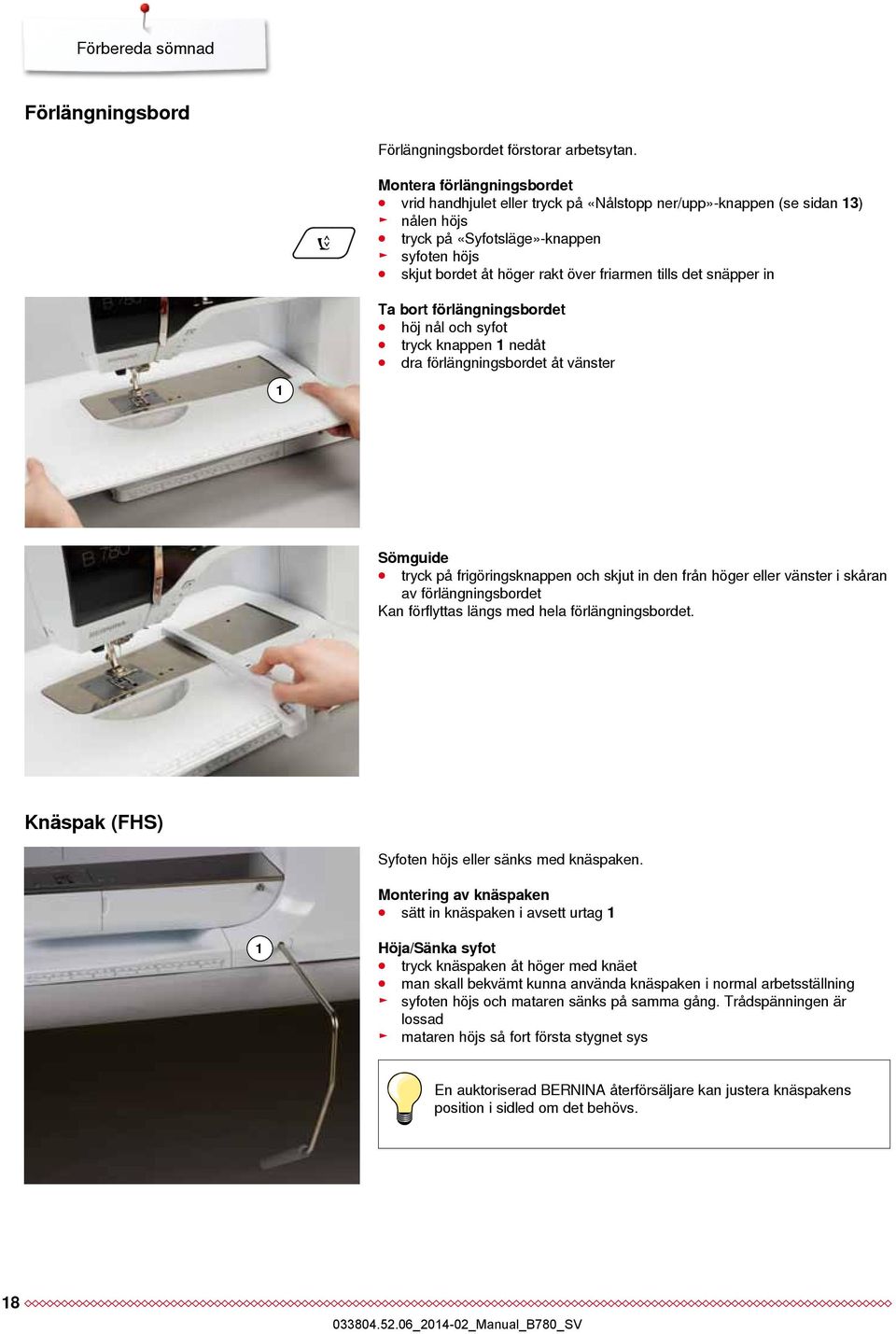 det snäpper in Ta bort förlängningsbordet höj nål och syfot tryck knappen 1 nedåt dra förlängningsbordet åt vänster 1 Sömguide tryck på frigöringsknappen och skjut in den från höger eller vänster i