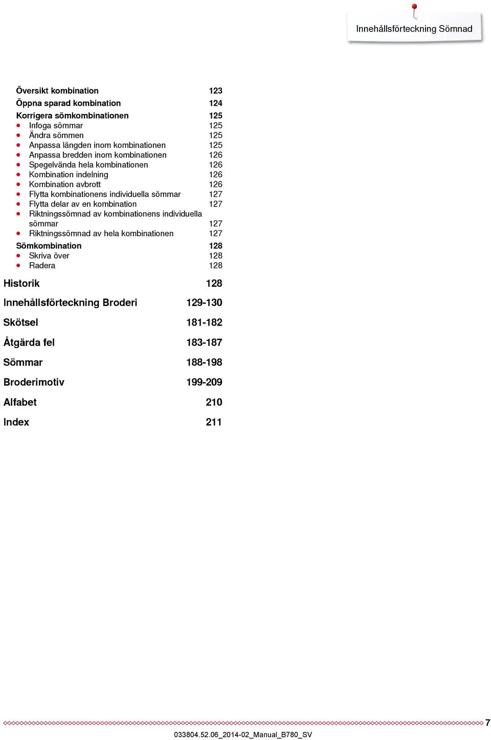 individuella sömmar 127 Flytta delar av en kombination 127 Riktningssömnad av kombinationens individuella sömmar 127 Riktningssömnad av hela kombinationen 127