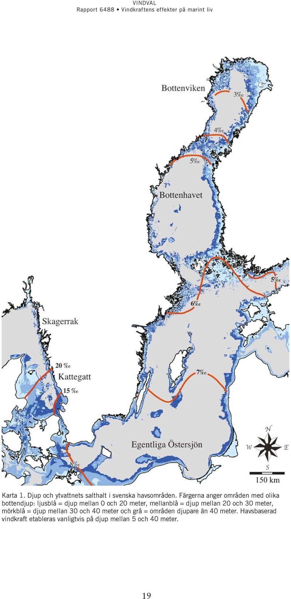 mellanblå = djup mellan 20 och 30 meter, mörkblå = djup mellan 30 och 40 meter och