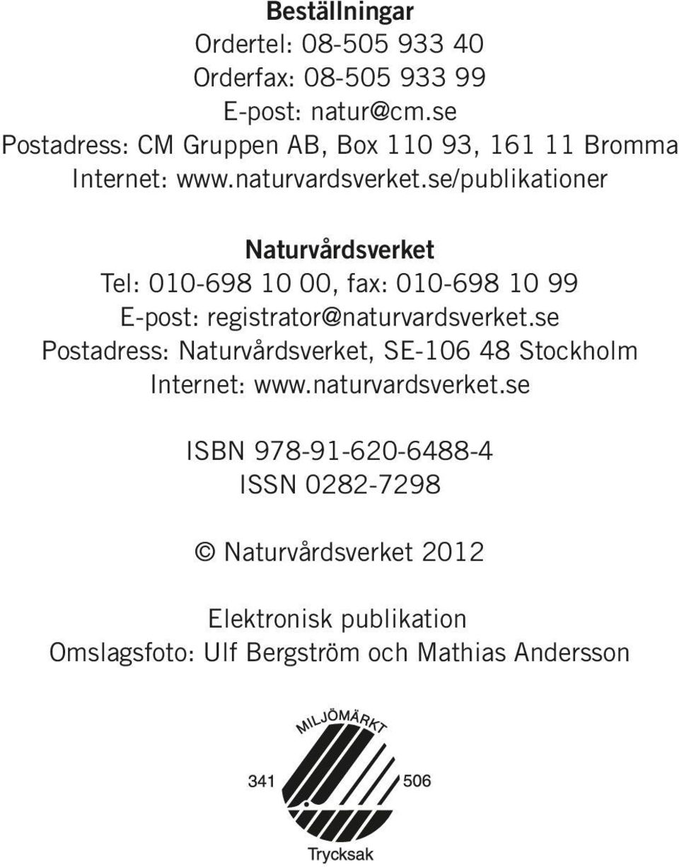 se/publikationer Naturvårdsverket Tel: 010-698 10 00, fax: 010-698 10 99 E-post: registrator@naturvardsverket.