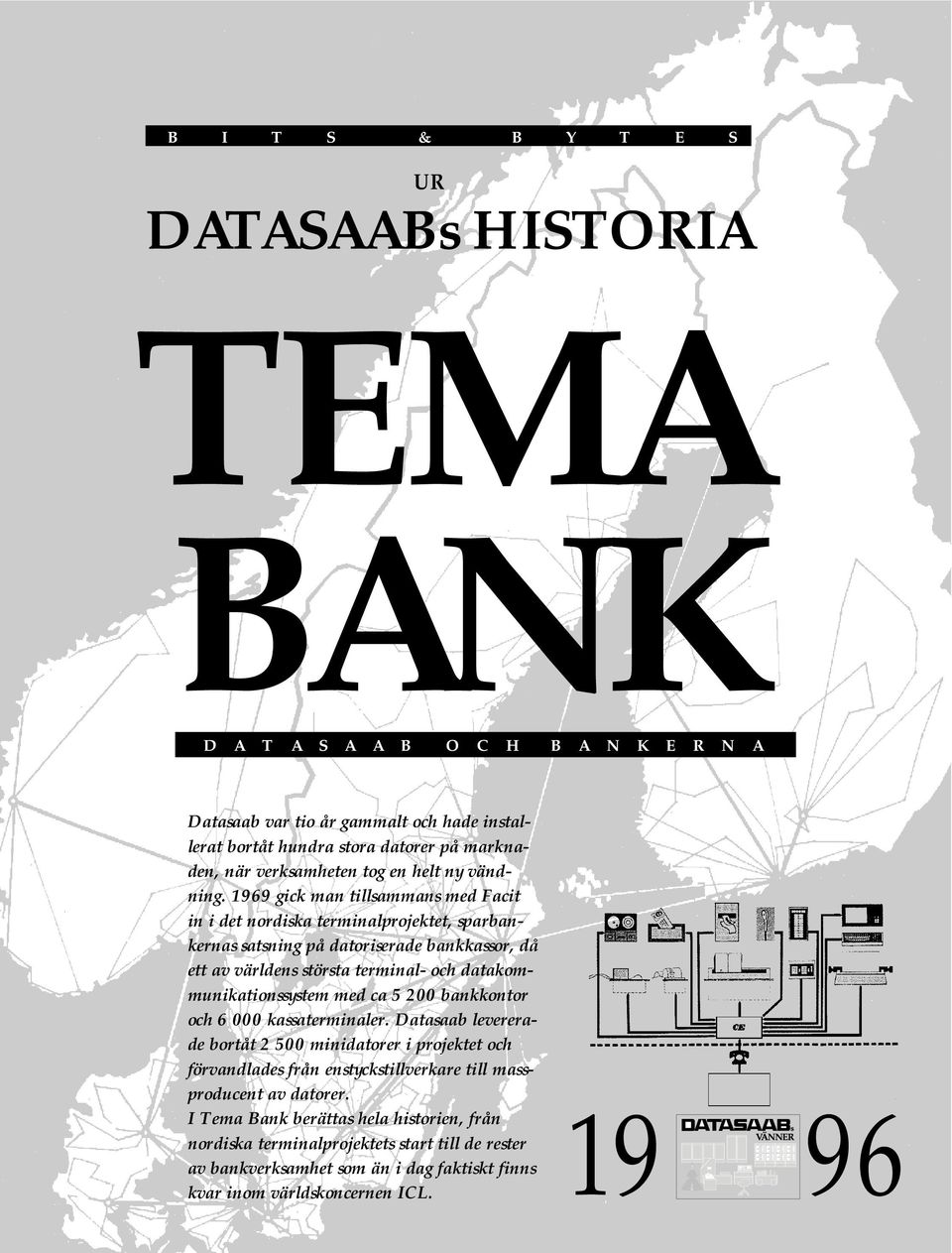 1969 gick man tillsammans med Facit in i det nordiska terminalprojektet, sparbankernas satsning på datoriserade bankkassor, då ett av världens största terminal- och datakommunikationssystem