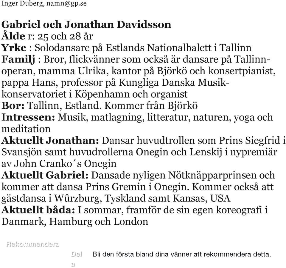 på Björkö och konsertpianist, pappa Hans, professor på Kungliga Danska Musikkonservatoriet i Köpenhamn och organist Bor: Tallinn, Estland.