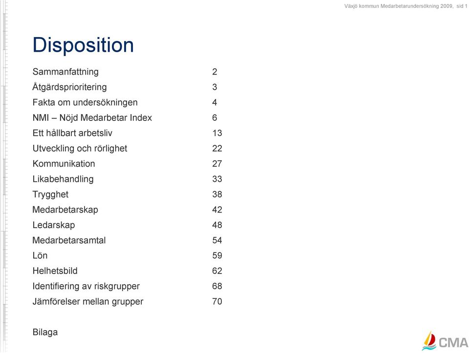 rörlighet 22 Kommunikation 27 Likabehandling 33 Trygghet 38 Medarbetarskap 42 Ledarskap 48