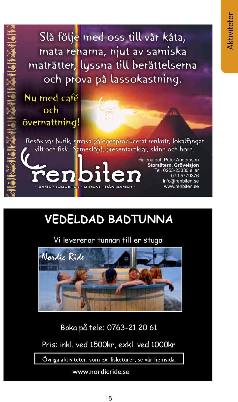 r 1/8 Aktiviteter Besök vår butik, smaka på egenproducerat renkött, lokalfångat vilt och fisk.