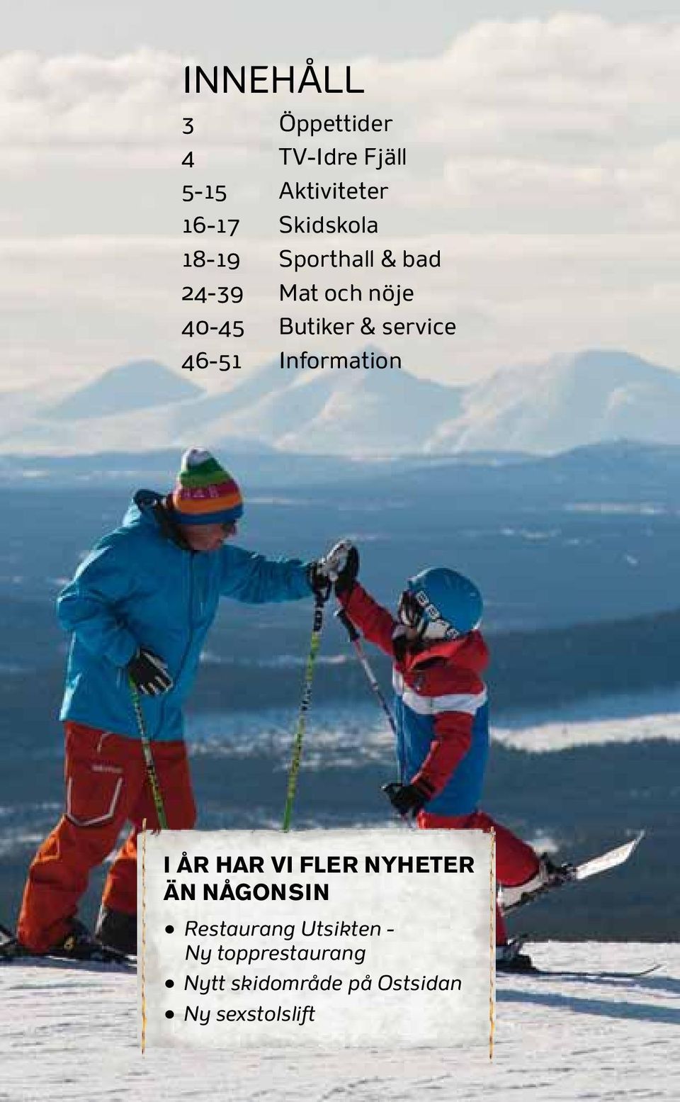 Information I ÅR HAR VI FLER NYHETER ÄN NÅGONSIN l Restaurang Utsikten
