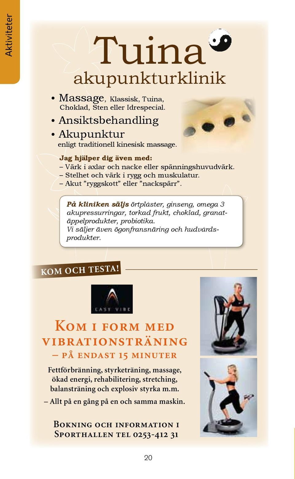 På kliniken säljs örtplåster, ginseng, omega 3 akupressurringar, torkad frukt, choklad, granatäppelprodukter, probiotika. Vi säljer även ögonfransnäring och hudvårdsprodukter. kom och testa!