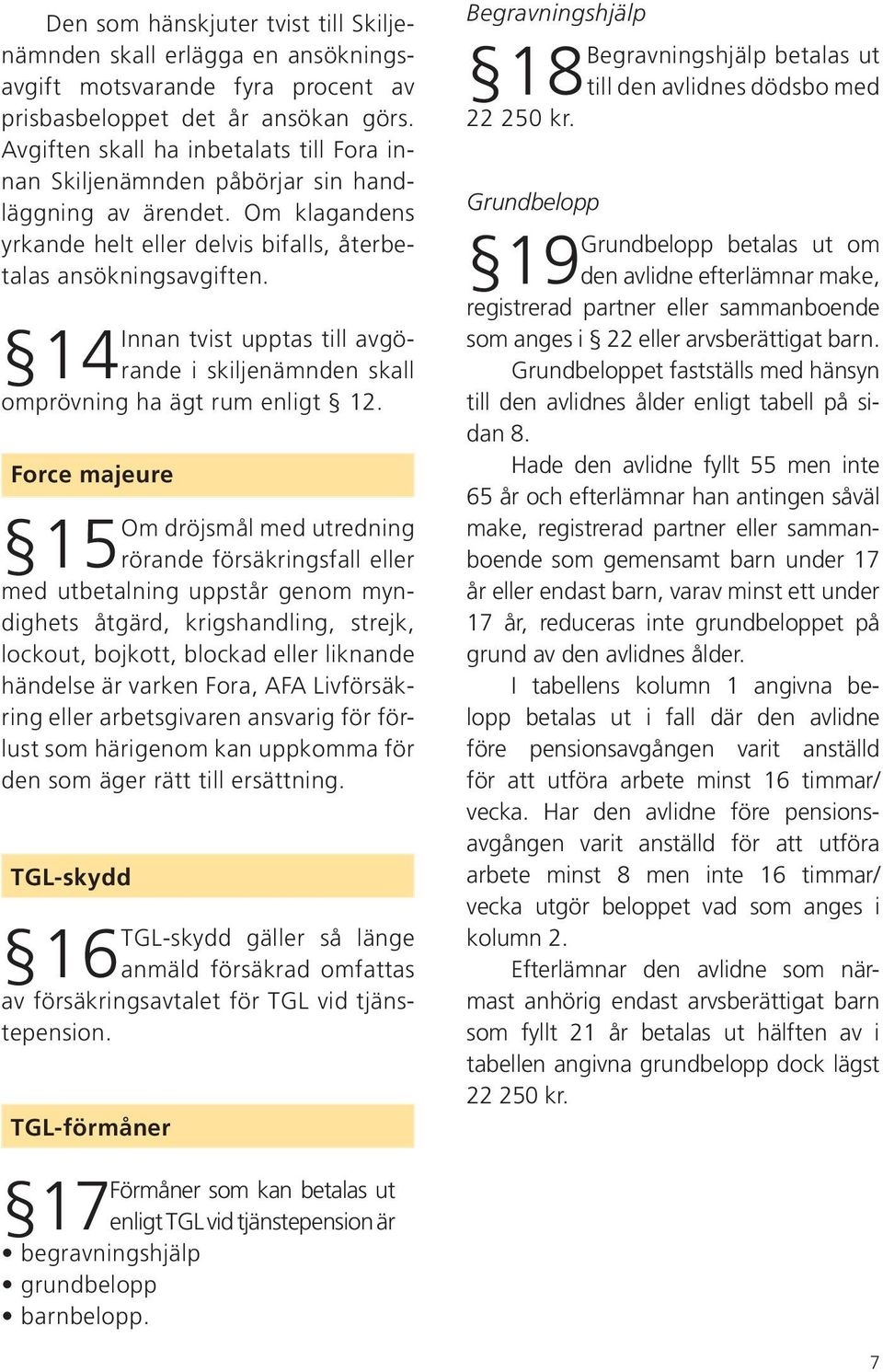 Innan tvist upptas till avgörande i skiljenämnden skall 14 omprövning ha ägt rum enligt 12.