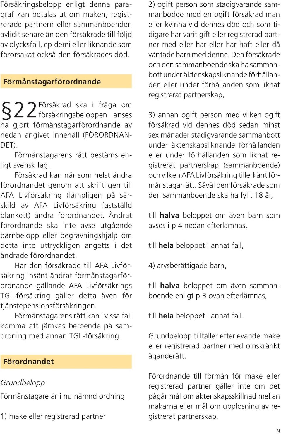 Förmånstagarens rätt bestäms enligt svensk lag.