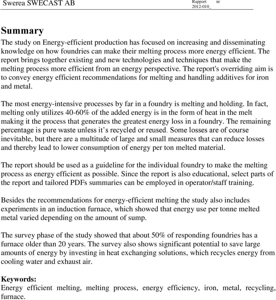 The report's overriding aim is to convey energy efficient recommendations for melting and handling additives for iron and metal.