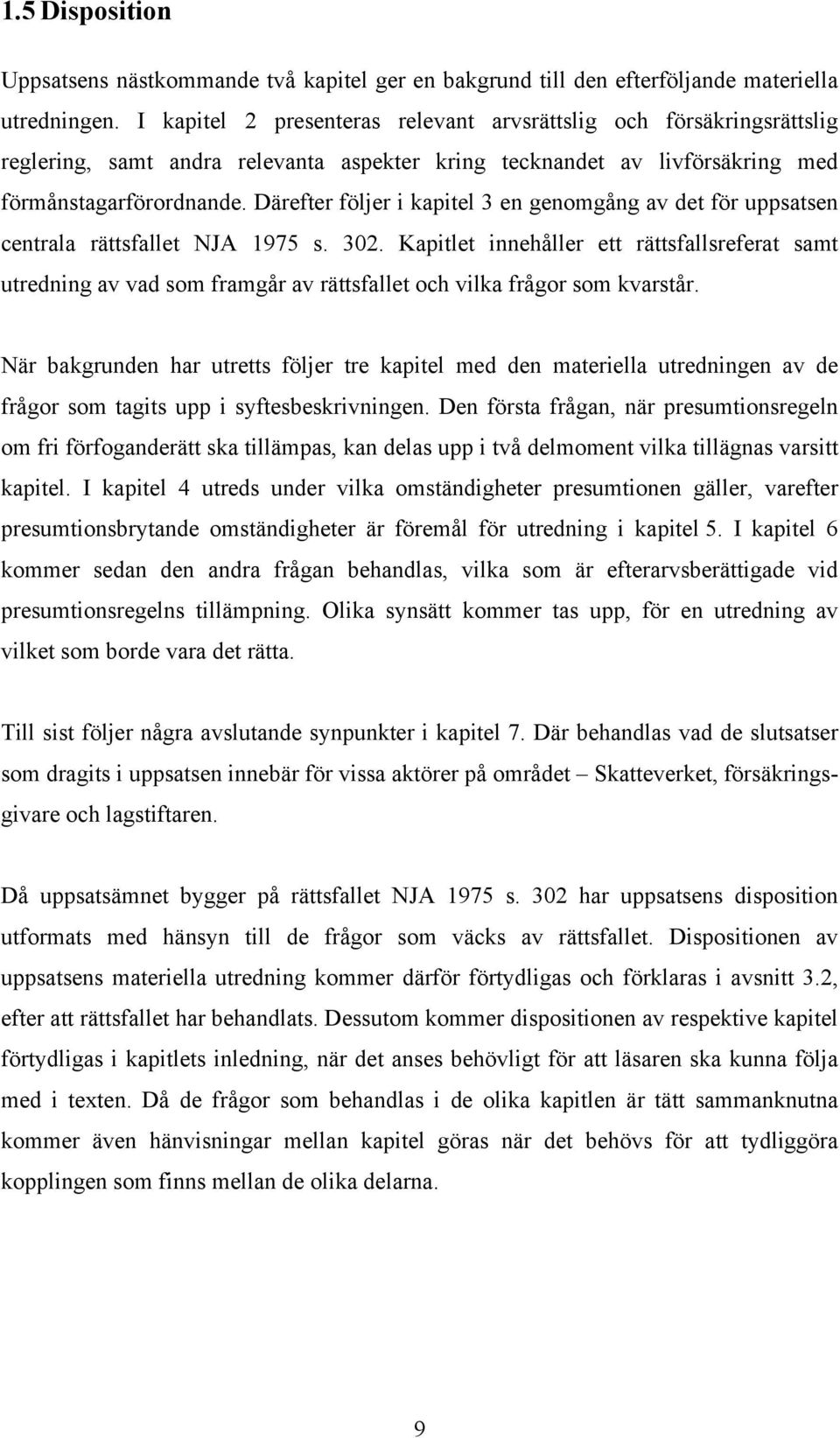 Därefter följer i kapitel 3 en genomgång av det för uppsatsen centrala rättsfallet NJA 1975 s. 302.
