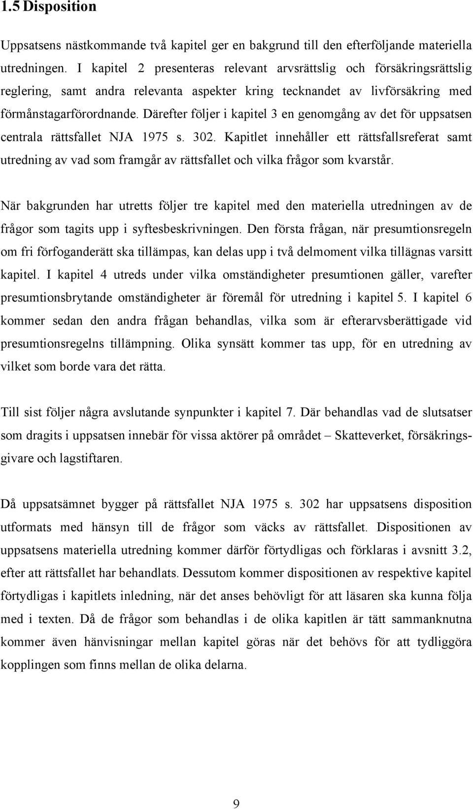 Därefter följer i kapitel 3 en genomgång av det för uppsatsen centrala rättsfallet NJA 1975 s. 302.