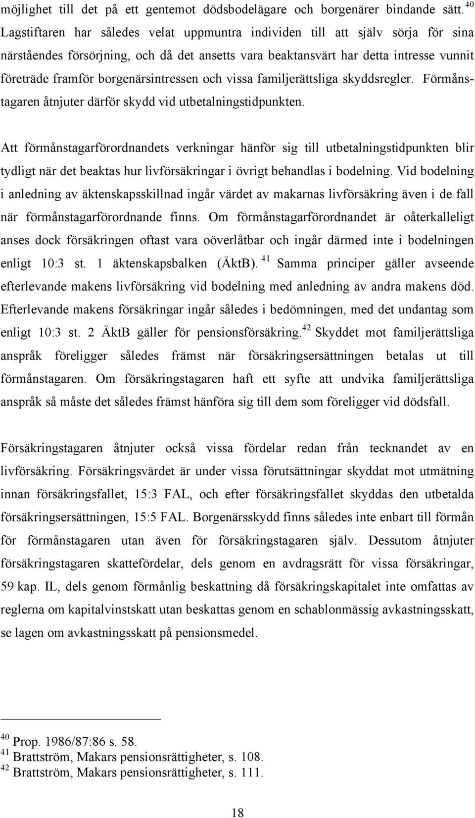 borgenärsintressen och vissa familjerättsliga skyddsregler. Förmånstagaren åtnjuter därför skydd vid utbetalningstidpunkten.