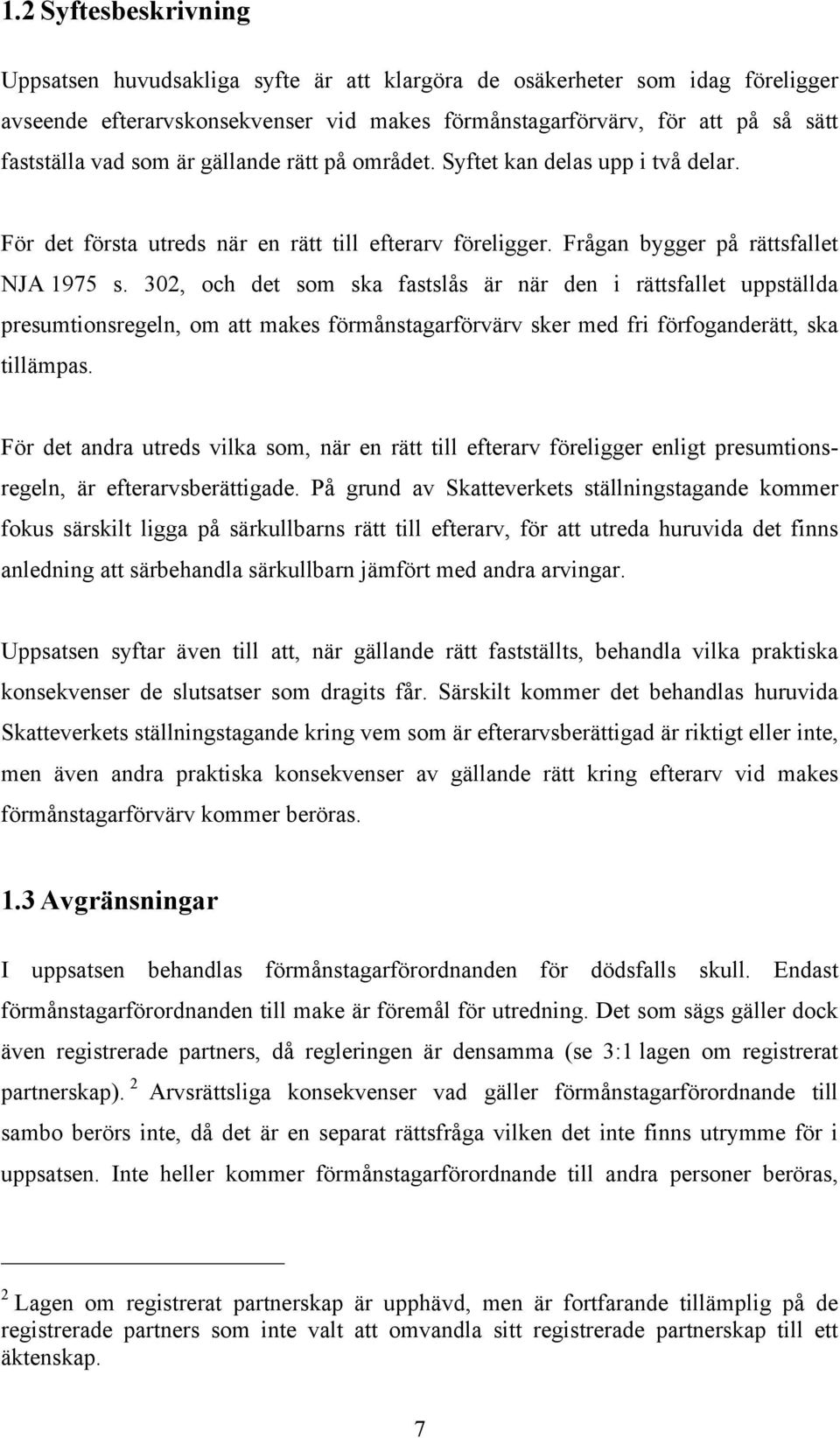 302, och det som ska fastslås är när den i rättsfallet uppställda presumtionsregeln, om att makes förmånstagarförvärv sker med fri förfoganderätt, ska tillämpas.