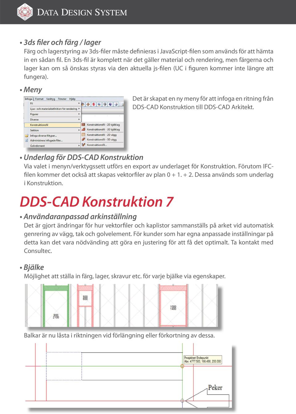 Meny Det är skapat en ny meny för att infoga en ritning från DDS-CAD Konstruktion till DDS-CAD Arkitekt.