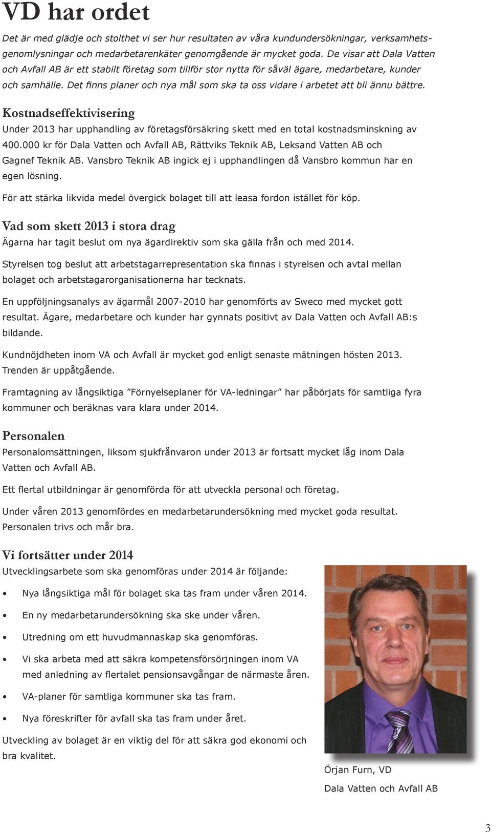 Det finns planer och nya mål som ska ta oss vidare i arbetet att bli ännu bättre.