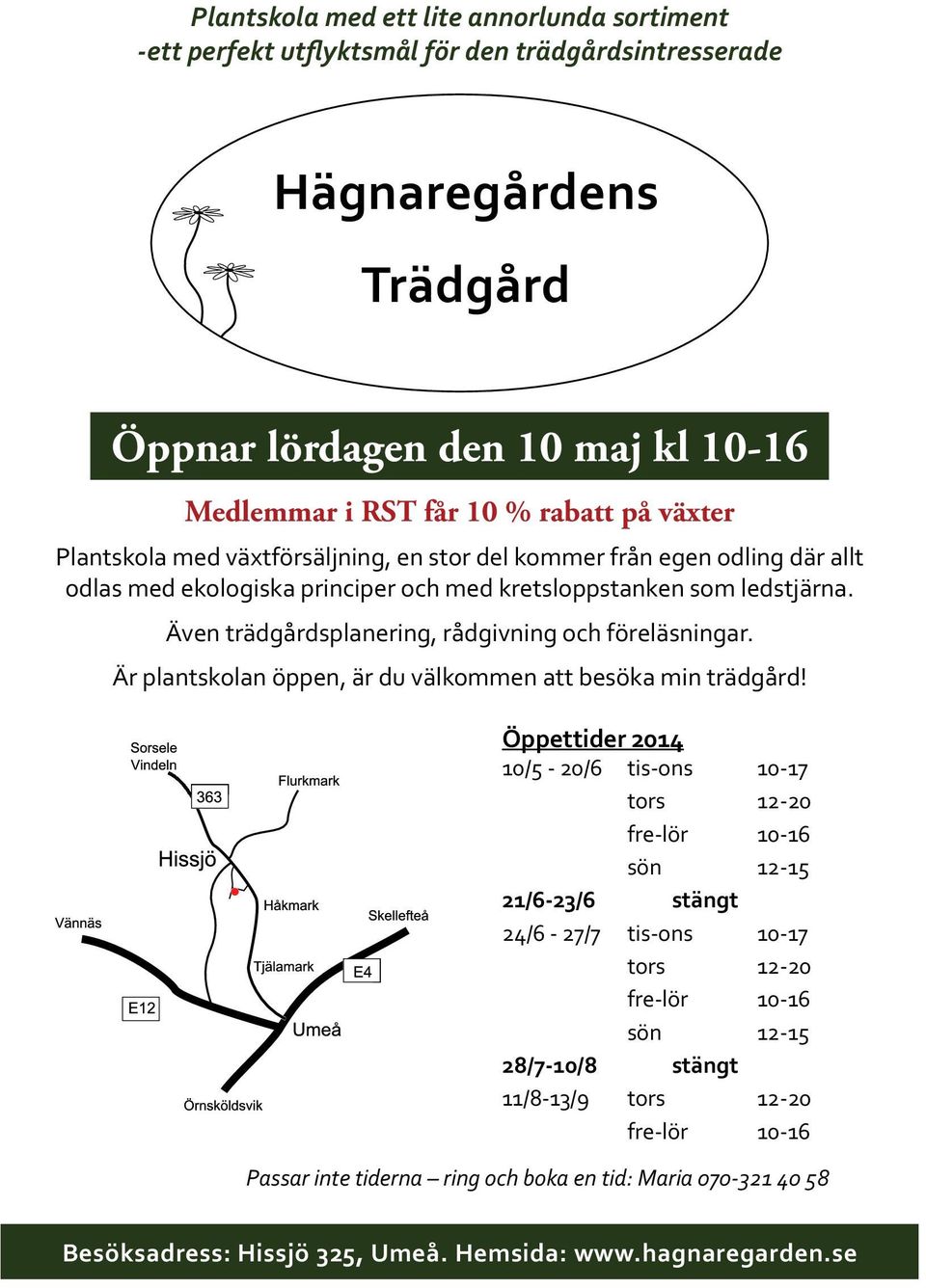 Även trädgårdsplanering, rådgivning och föreläsningar. Är plantskolan öppen, är du välkommen att besöka min trädgård!