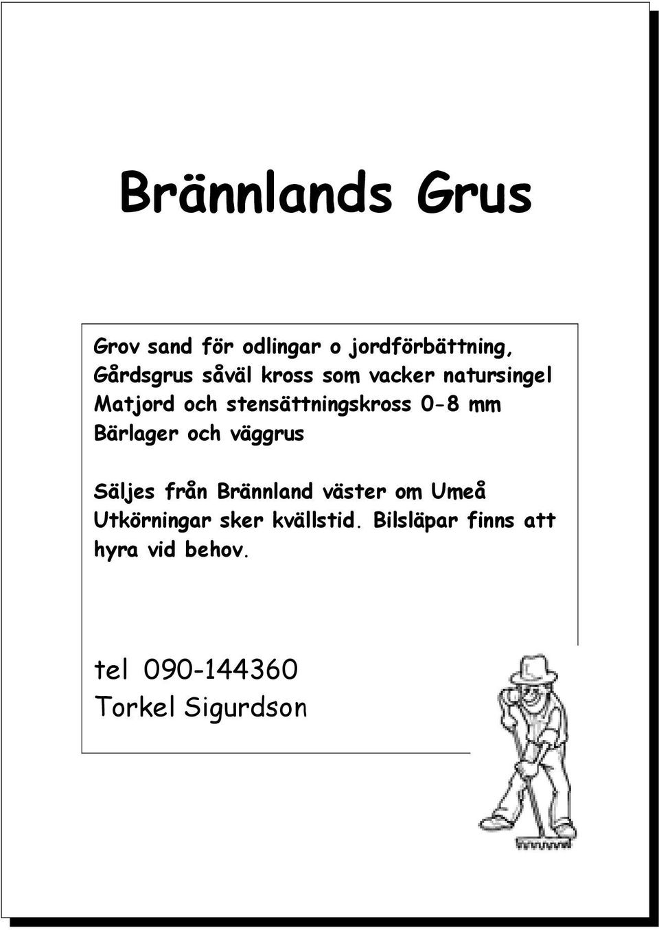 Bärlager och väggrus Säljes från Brännland väster om Umeå Utkörningar