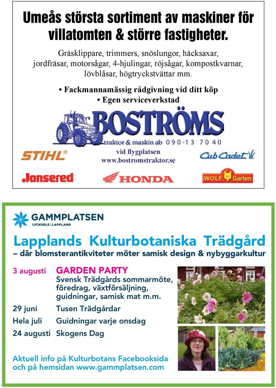 Fackmannamässig rådgivning vid ditt köp Egen serviceverkstad vid flygplatsen www.bostromstraktor.