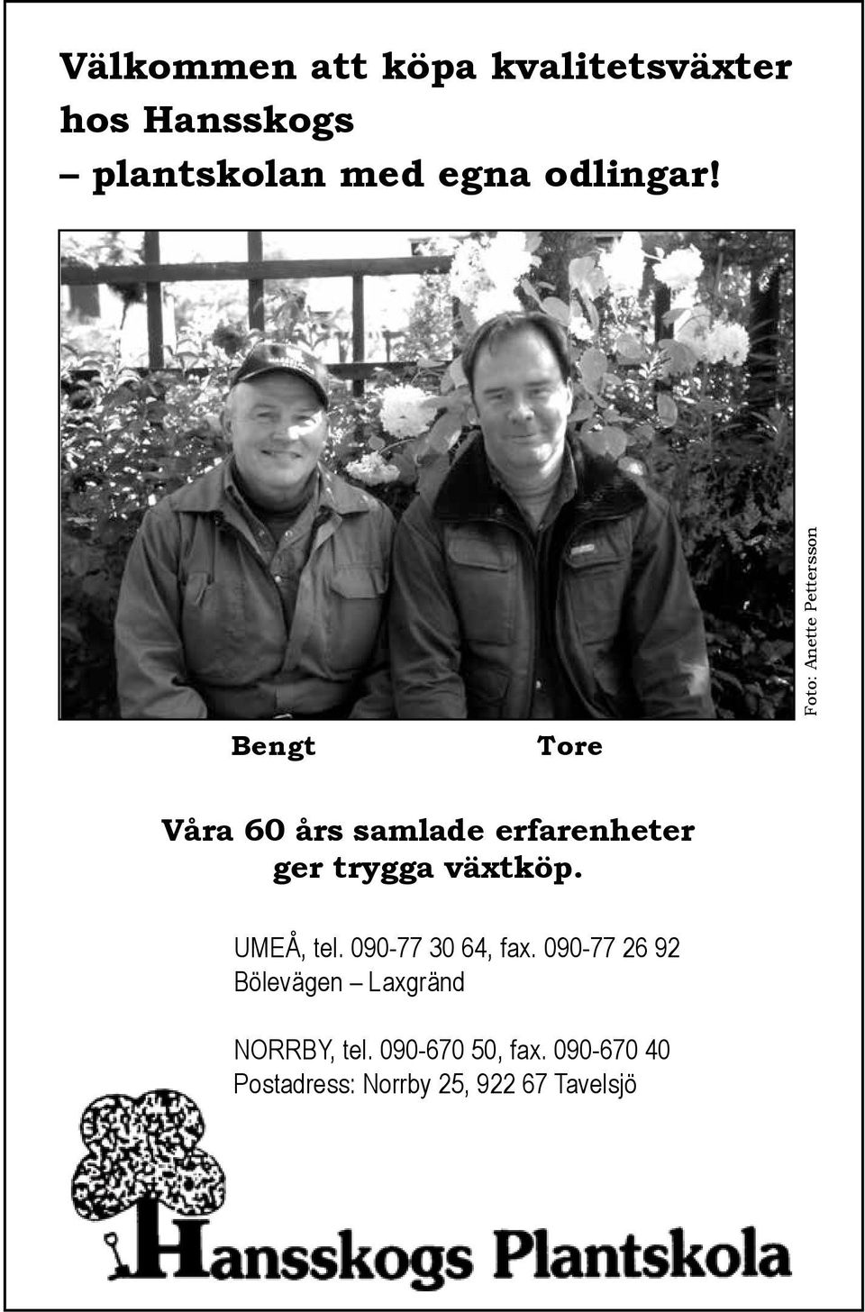 Bengt Tore Foto: Anette Pettersson Våra 60 års samlade erfarenheter ger