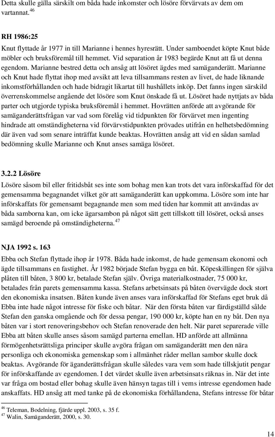 Marianne och Knut hade flyttat ihop med avsikt att leva tillsammans resten av livet, de hade liknande inkomstförhållanden och hade bidragit likartat till hushållets inköp.