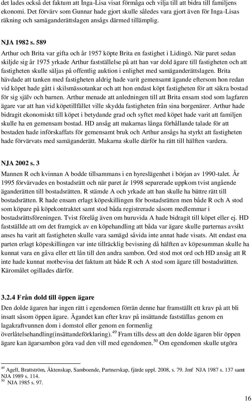 589 Arthur och Brita var gifta och år 1957 köpte Brita en fastighet i Lidingö.