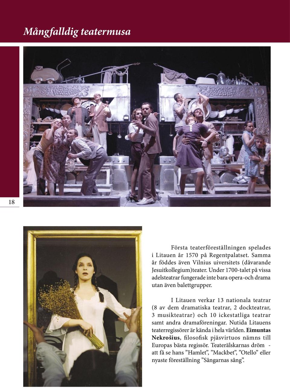 Under 1700-talet på vissa adelsteatrar fungerade inte bara opera-och drama utan även balettgrupper.