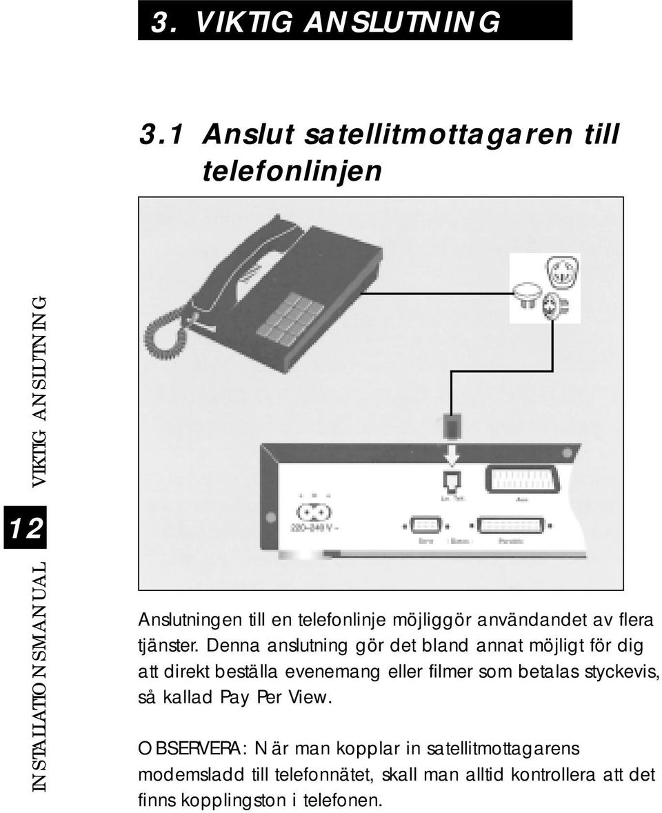 telefonlinje möjliggör användandet av flera tjänster.
