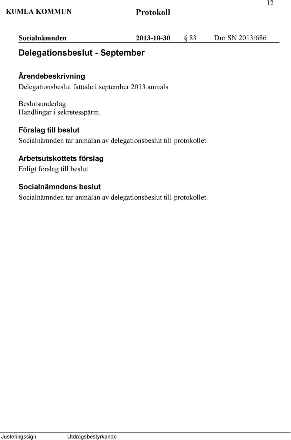 Beslutsunderlag Handlingar i sekretesspärm.