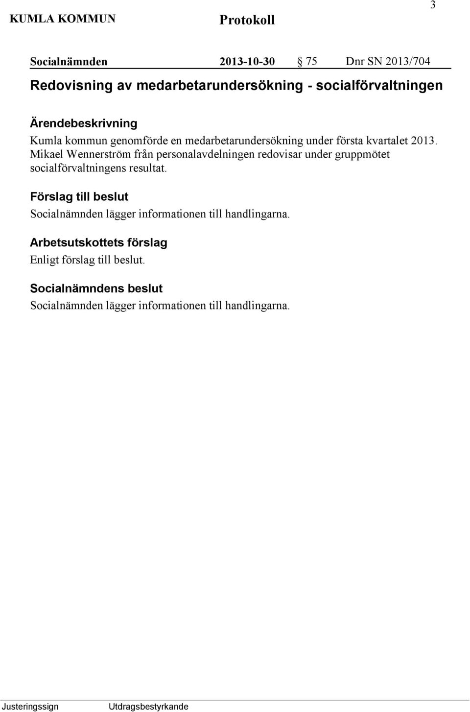 medarbetarundersökning under första kvartalet 2013.