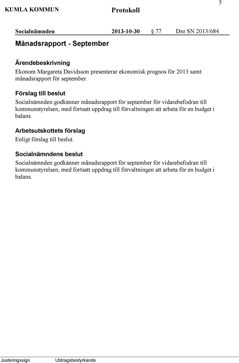 Socialnämnden godkänner månadsrapport för september för vidarebefodran till kommunstyrelsen, med fortsatt uppdrag till