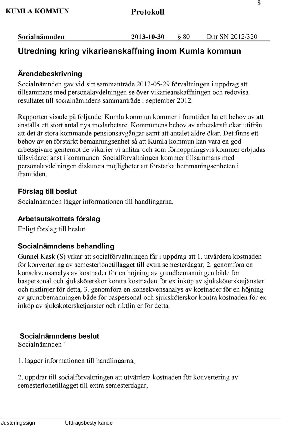 Rapporten visade på följande: Kumla kommun kommer i framtiden ha ett behov av att anställa ett stort antal nya medarbetare.